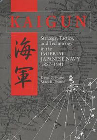 Cover image for Kaigun: Strategy, Tactics, and Technology in the Imperial Japanese Navy 1887-1941