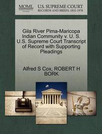 Cover image for Gila River Pima-Maricopa Indian Community V. U. S. U.S. Supreme Court Transcript of Record with Supporting Pleadings