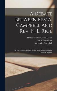 Cover image for A Debate Between Rev A. Campbell And Rev. N. L. Rice