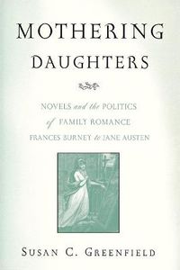 Cover image for Mothering Daughters: Novels and the Politics of Family Romance, Frances Burney to Jane Austen