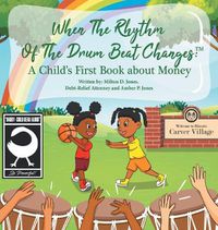 Cover image for When the Rhythm of the Drum Beat Changes: A Child's First Book About Money