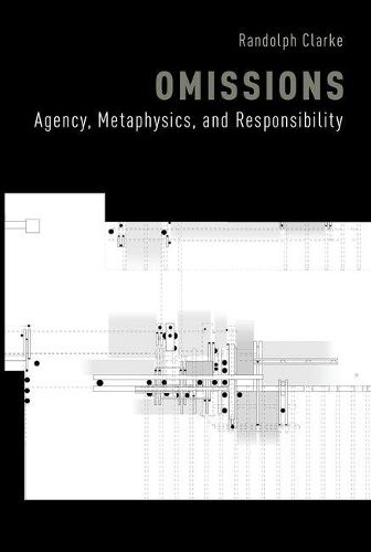 Cover image for Omissions: Agency, Metaphysics, and Responsibility