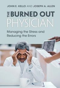 Cover image for The Burned Out Physician: Managing the Stress and Reducing the Errors