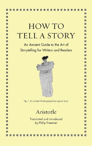 How to Tell a Story: An Ancient Guide to the Art of Storytelling for Writers and Readers