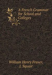 Cover image for A French Grammar for School and Colleges