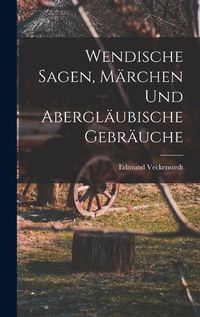 Cover image for Wendische Sagen, Maerchen und Aberglaeubische Gebraeuche