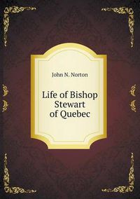 Cover image for Life of Bishop Stewart of Quebec