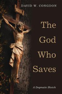 Cover image for The God Who Saves: A Dogmatic Sketch