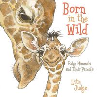 Cover image for Born in the Wild: Baby Animals and Their Parents