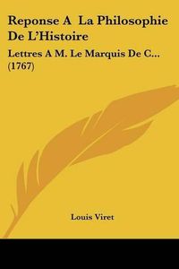 Cover image for Reponse a la Philosophie de L'Histoire: Lettres A M. Le Marquis de C... (1767)