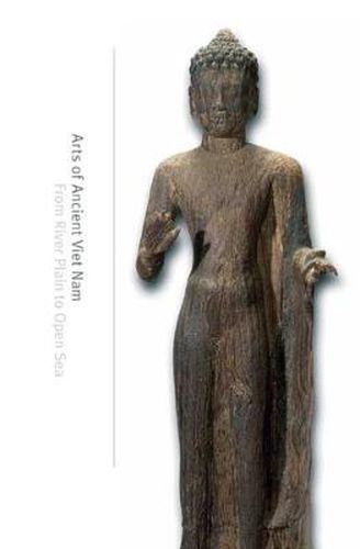 Cover image for Arts of Ancient Viet Nam: From River Plain to Open Sea