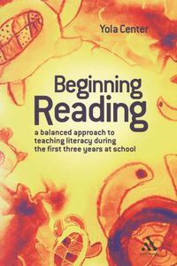 Cover image for Beginning Reading: A Balanced Approach to Teaching Reading during the First Three Years at School