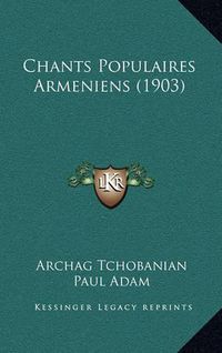 Cover image for Chants Populaires Armeniens (1903)