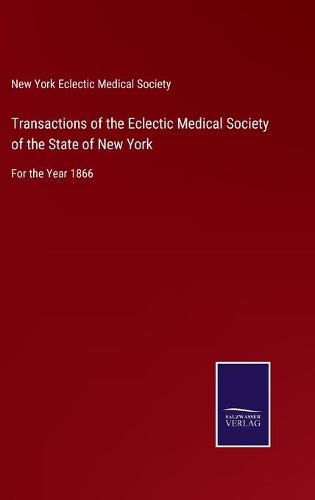 Cover image for Transactions of the Eclectic Medical Society of the State of New York: For the Year 1866