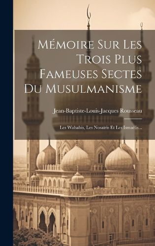Cover image for Memoire Sur Les Trois Plus Fameuses Sectes Du Musulmanisme