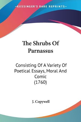 Cover image for The Shrubs Of Parnassus: Consisting Of A Variety Of Poetical Essays, Moral And Comic (1760)