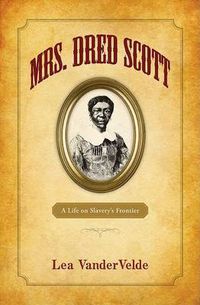 Cover image for Mrs. Dred Scott: A Life on Slavery's Frontier