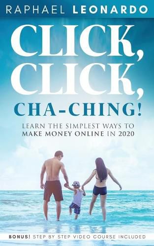 Cover image for Click, Click, ChaChing!: Learn the Simplest Ways to Make Money Online in 2020: Learn the Best and Easiest Way to Build a Passive Income in 2020