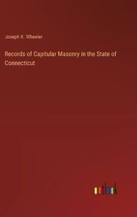 Cover image for Records of Capitular Masonry in the State of Connecticut