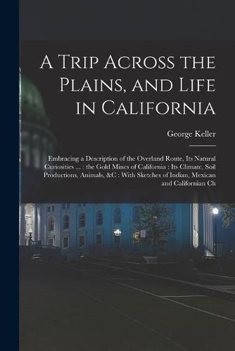 Cover image for A Trip Across the Plains, and Life in California