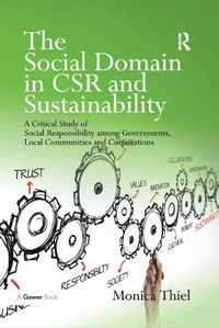 Cover image for The Social Domain in CSR and Sustainability: A Critical Study of Social Responsibility among Governments, Local Communities and Corporations