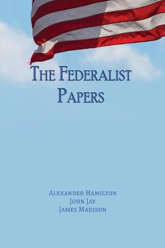 The Federalist Papers: Unabridged Edition