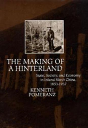 Cover image for The Making of a Hinterland: State, Society, and Economy in Inland North China, 1853-1937