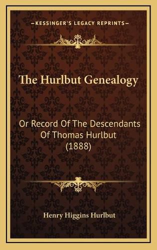 Cover image for The Hurlbut Genealogy: Or Record of the Descendants of Thomas Hurlbut (1888)