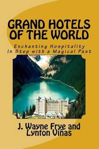 Cover image for Grand Hotels of the World: Enchanting Hospitality In Step with a Magical Past