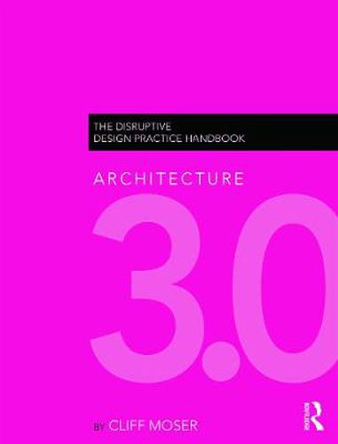 Cover image for Architecture 3.0: The Disruptive Design Practice Handbook