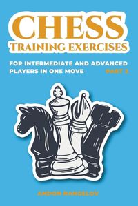 Cover image for Chess Training Exercises for Intermediate and Advanced Players in one Move, Part 2