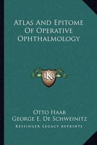 Cover image for Atlas and Epitome of Operative Ophthalmology