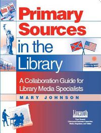 Cover image for Primary Sources in the Library: A Collaboration Guide for Library Media Specialists