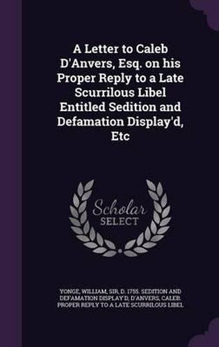 A Letter to Caleb D'Anvers, Esq. on His Proper Reply to a Late Scurrilous Libel Entitled Sedition and Defamation Display'd, Etc