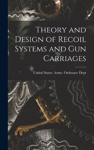 Cover image for Theory and Design of Recoil Systems and gun Carriages