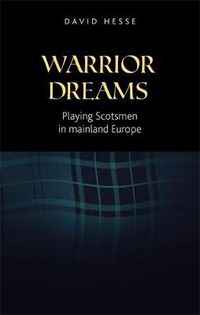 Cover image for Warrior Dreams: Playing Scotsmen in Mainland Europe