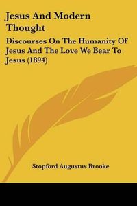 Cover image for Jesus and Modern Thought: Discourses on the Humanity of Jesus and the Love We Bear to Jesus (1894)