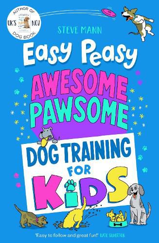 Cover image for Easy Peasy Awesome Pawsome: Dog Training for Kids; ('Easy to follow and great fun!' Kate Silverton)