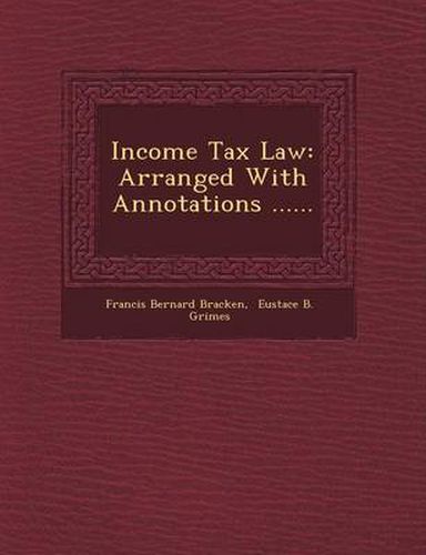 Income Tax Law: Arranged with Annotations ......