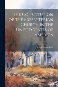 Cover image for The Constitution of the Presbyterian Church in the United States of America