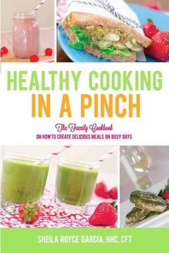 Cover image for Healthy Cooking in a Pinch: The Family Cookbook on How to Create Delicious Meals on Busy Days