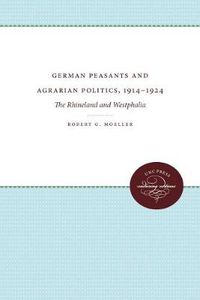 Cover image for German Peasants and Agrarian Politics, 1914-1924: The Rhineland and Westphalia
