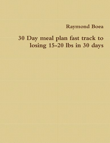 Cover image for 30 Day meal plan fast track to losing 15-20 lbs in 30 days