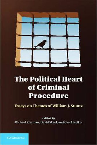 The Political Heart of Criminal Procedure: Essays on Themes of William J. Stuntz