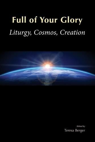 Cover image for Full of Your Glory: Liturgy, Cosmos, Creation