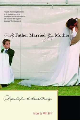 Cover image for My Father Married Your Mother: Dispatches from the Blended Family