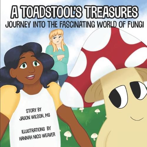 A Toadstool's Treasures: Journey Into the Fascinating World of Fungi