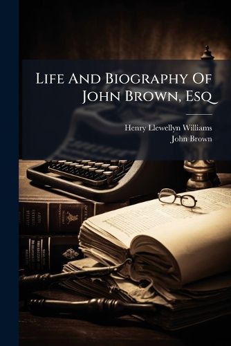 Cover image for Life And Biography Of John Brown, Esq