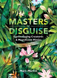 Cover image for Masters of Disguise: Camouflaging Creatures & Magnificent Mimics