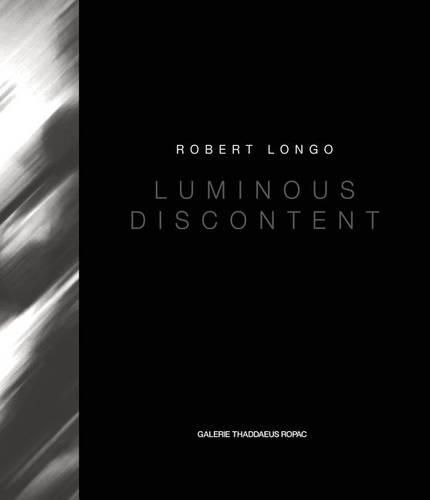 Cover image for Robert Longo: Luminous Discontent